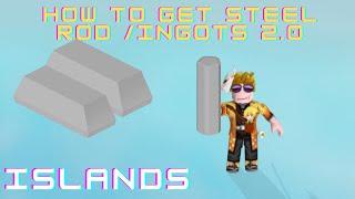 How to GET STEEL INGOTS 2.0 - STEEL ROD - Islands - Roblox