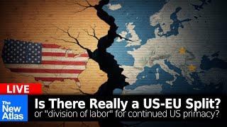 Is There a Real US-EU Split? Or Simply "Division Of Labor" for US Primacy?