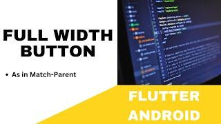 FLUTTER ANDROID - HOW TO CREATE A FULL-WIDTH BUTTON IN FLUTTER || AS IN MATCH-PARENT || TUTORIAL