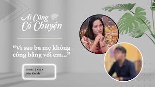 Vì sao ba mẹ không công bằng với em…| Ai Cũng Có Chuyện #62 | Tô Nhi A Official