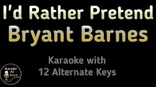 Bryant Barnes - I'd Rather Pretend Karaoke Instrumental Lower Higher Female & Original Key