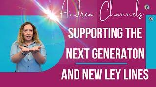 Andrea Channels Nusiah: Supporting The Next Generation & New Ley Lines