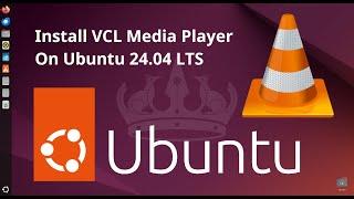 How to install VLC Media Player on Ubuntu 24.04 LTS