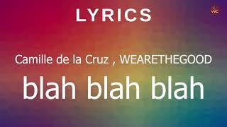 Camille de la Cruz , WEARETHEGOOD   blah blah blah (Lyrics)