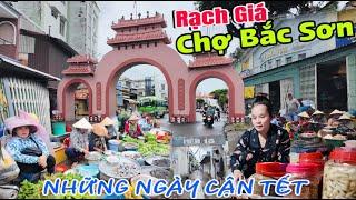 RẠCH GIÁ CHỢ BẮC SƠN, SAU 1 NĂM QUÂY TRỞ LẠI KHÔNG CHO BÁN BÊN NGOÀI  NHỮNG NGÀY CẬN TẾT