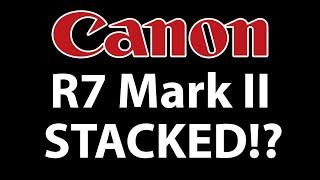 Canon R7 Mark II Rumors and Speculations!  Stacked Sensor?