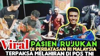 Viral, Seorang Ibu terpaksa Melahirkan di Pos TNI di perbatasan RI Malaysia | Berita Viral