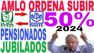 AMLO ORDENA 50% SUBE PENSIÓN IMSS ISSSTE AMLO 2024 PENSIONADOS Y JUBILADOS NO QUE NO?.