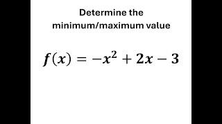 Determine whether the given function has a minimum/maximum value