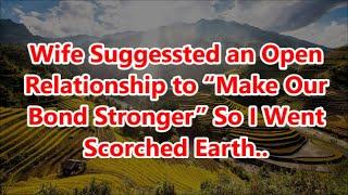 Wife Suggessted an Open Relationship to “Make Our Bond Stronger” So I Went Scorched Earth...