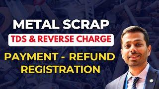 All about TDS & RCM on Metal Scrap | Registration | Return | Payment | Refund | Late Fee | HSN Codes