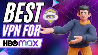 VPN for HBO Max 2024 – Get Best HBO VPN Service For Streaming