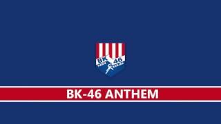 BK-46 Anthem (Official Theme Song)