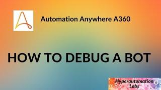 Automation Anywhere A360: How to Debug a Bot