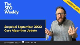 The September 2022 Core Algorithm Update Surprise - The SEO Weekly - Episode 38