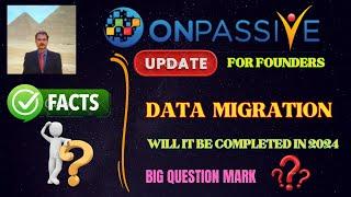 #ONPASSIVE |DATA MIGRATION |WILL IT WILL BE COMPLETED BY END DEC' 2024 ? FACTS | LATEST UPDATE