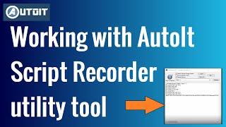 Working with AutoIt Script Recorder | A useful AutoIt Utility Tool