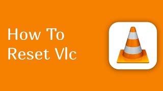 how to reset vlc