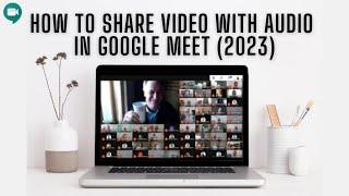 How To Share & Present Video WITH Audio In Google Meet So Everyone Can Watch Together 