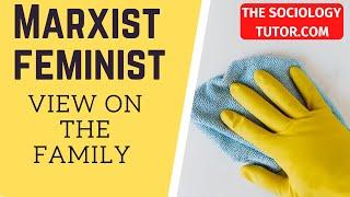 Feminist view on the Family (Marxist Feminist)