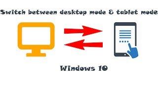 Switch Between Tablet & Desktop Mode In Windows 10