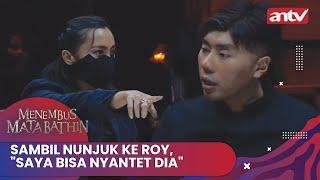 Sambil Nunjuk ke Roy, "Saya Bisa Nyantet dia" | Menembus Mata Batin ANTV Eps 248 FULL