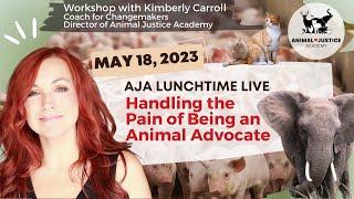 Handling the Pain of Being an Animal Advocate - Kimberly Carroll