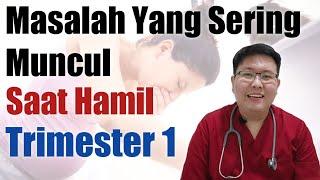 MASALAH SAAT HAMIL TRIMESTER 1 - TANYAKAN DOKTER