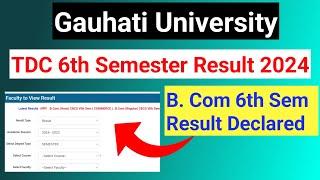 Gauhati University TDC 6th sem Result 2024 Declared || B. Com(Hons) & B. Com(Regular) ||