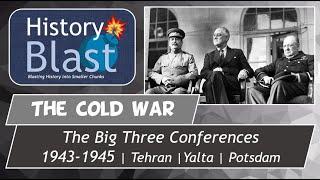 The Big Three Conferences | Tehran, Yalta, Potsdam | WW2 Ends, Cold War Begins