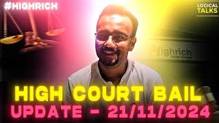 #45 : High Court Bail Update (21-11-2024)- #HighRich 