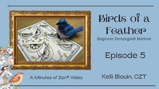 Birds of a Feather - Episode 5 - Zentangle Bird - Minutes of Zen©