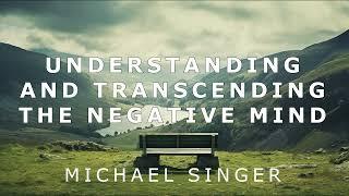 Michael Singer - Understanding and Transcending the Negative Mind