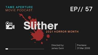 Tame Aperture #57 - Slither (2021 Horror Month)