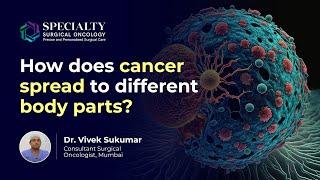 How do other organs become infected with cancer? | Dr. Vivek Sukumar | Cancer surgeon