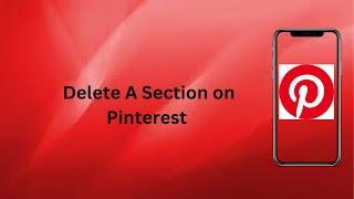 How To Delete A Section on Pinterest? | Technologyglance