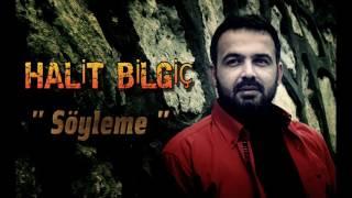 Halit Bilgiç - Söyleme ( Official Audio )