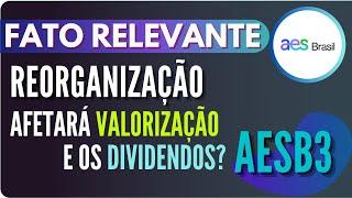 AES BRASIL CONCLUI REORGANIZAÇÃO | AESB3 poderá ser impactada na sua valorização e dividendos?