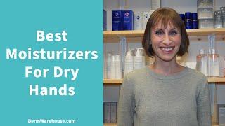 Best Moisturizers for Dry Hands