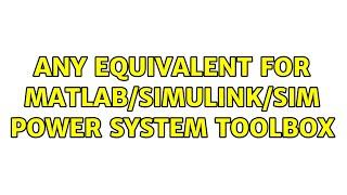 Ubuntu: any equivalent for MATLAB/Simulink/Sim Power System toolbox (2 Solutions!!)