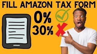 How to fill Amazon Tax Information Interview as Non US Citizen | Amazon Affiliate | Amazon KDP