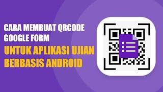 Part 2 - Cara Membuat Soal Ujian Di Google Form Dengan QR-Code Untuk Aplikasi Ujian Sekolah