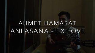 Ahmet Hamarat - Anlasana | Ex Love (Cover)