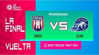 LIGUILLA DE EXPANSIÓN MX | TAPATÍO VS CELAYA | FINAL VUELTA