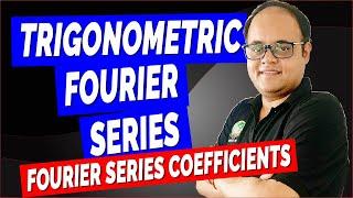 Trigonometric Fourier Series [Fourier Series Coefficients]