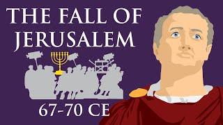 The Fall of Jerusalem (67-70 CE)