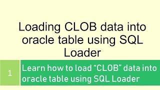 How to load text file content into CLOB column using Oracle sql loader