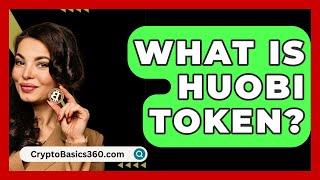 What Is Huobi Token? - CryptoBasics360.com