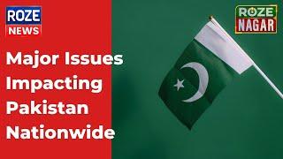 Major Issues Impacting Pakistan Nationwide | Roze nagar | Navigating Through Major Challenges