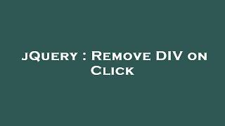 jQuery : Remove DIV on Click